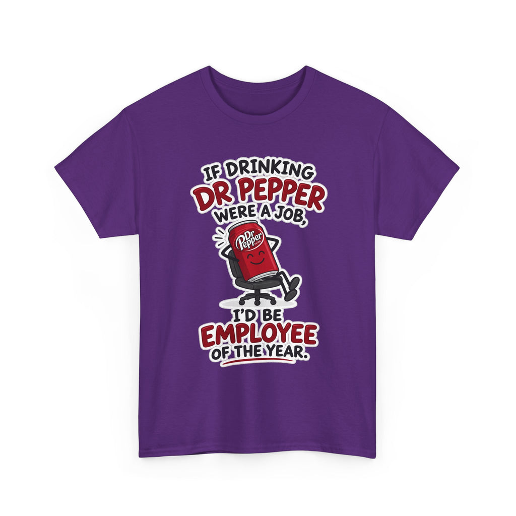 Dr Pepper Tee — "If Drinking Dr Pepper Were a Job, I'd Be Employee of the Year"