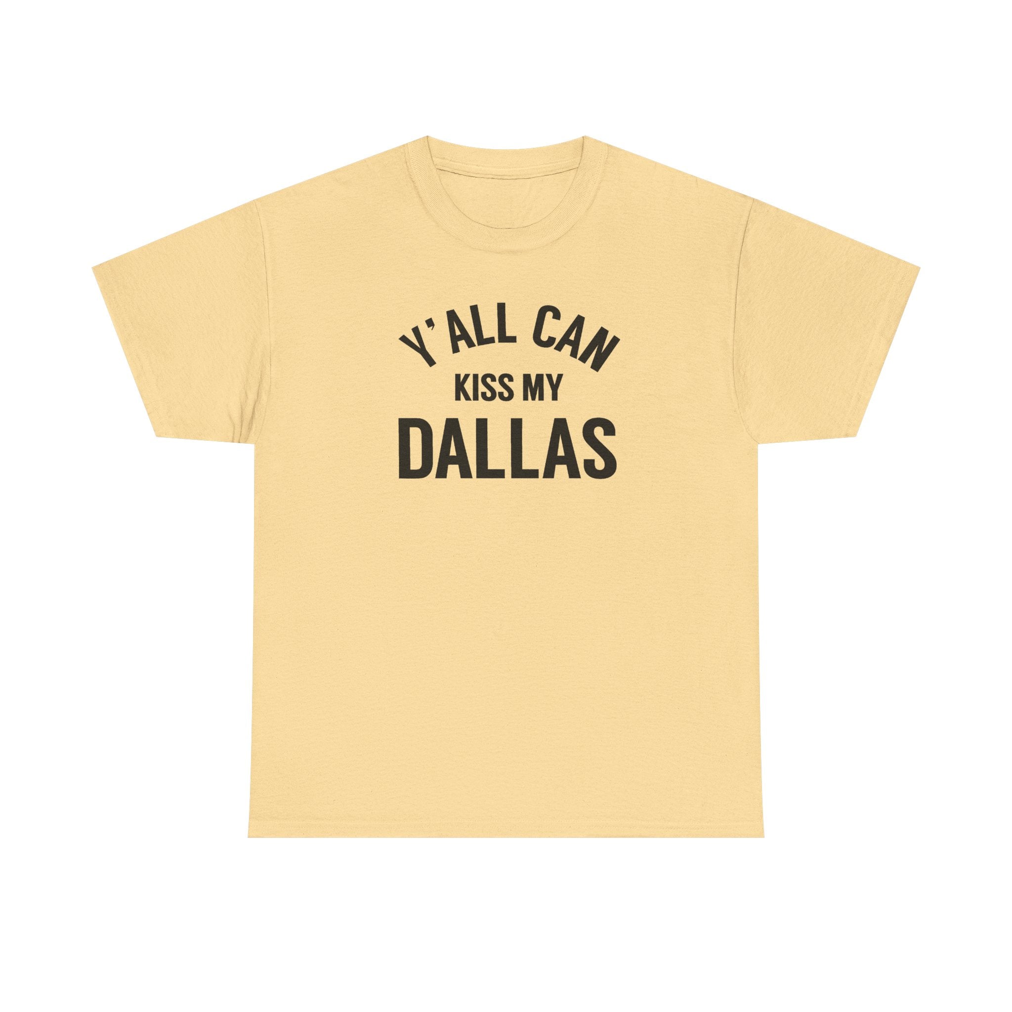 Y'all Can Kiss My Dallas Tee - Funny Texas Pride T-Shirt