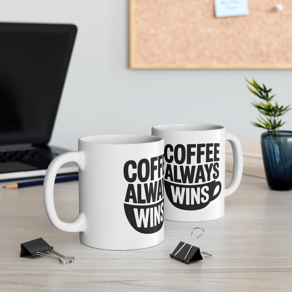 Coffee Always Wins Mug — 11oz & 15oz Ceramic Coffee Cup