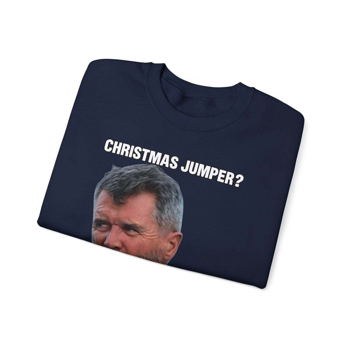 Roy Keane Christmas Jumper? Complete Load of Nonsense Sweatshirt