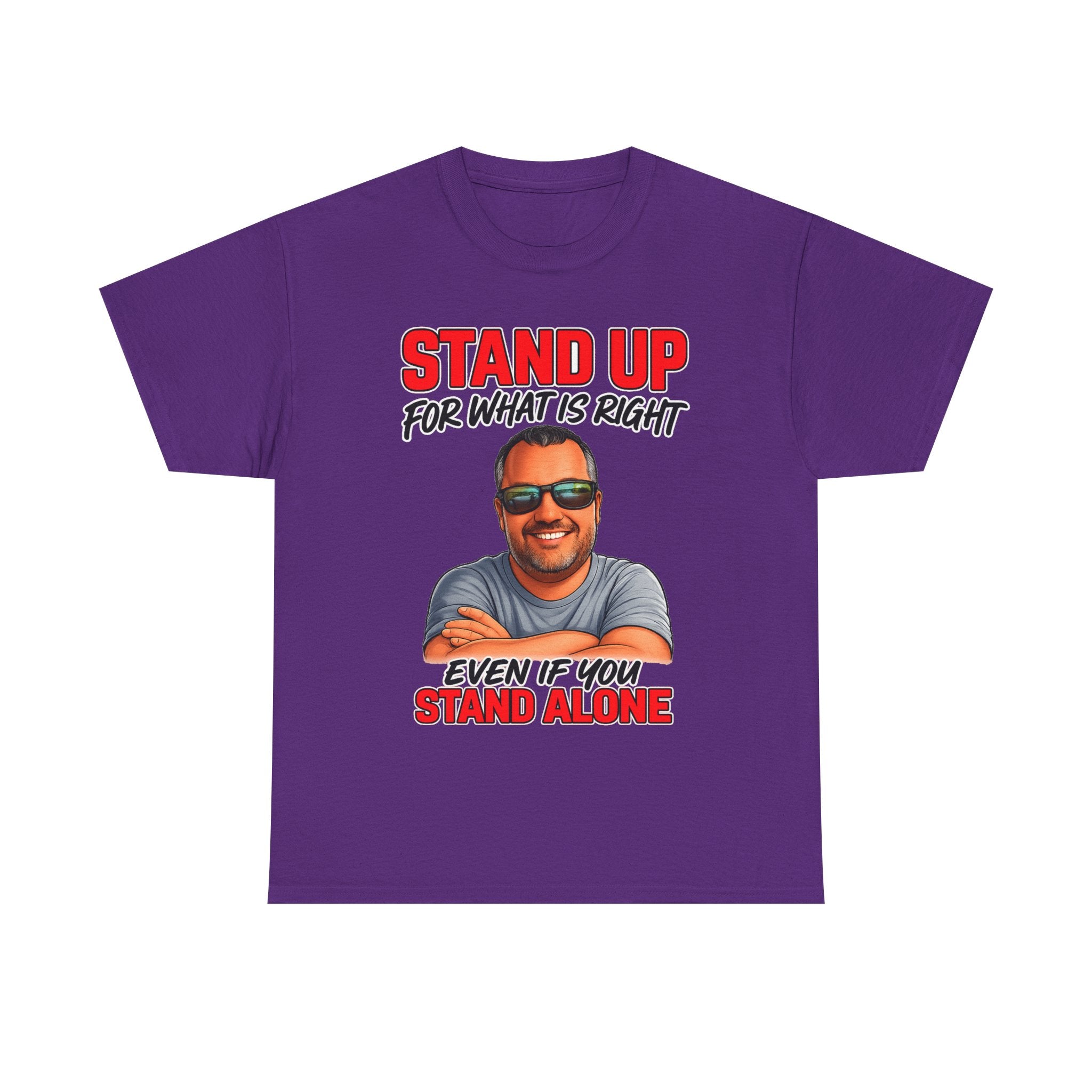 Stand Up For What Is Right T-Shirt — "Stand Up Even If You Stand Alone" Motivational Tee