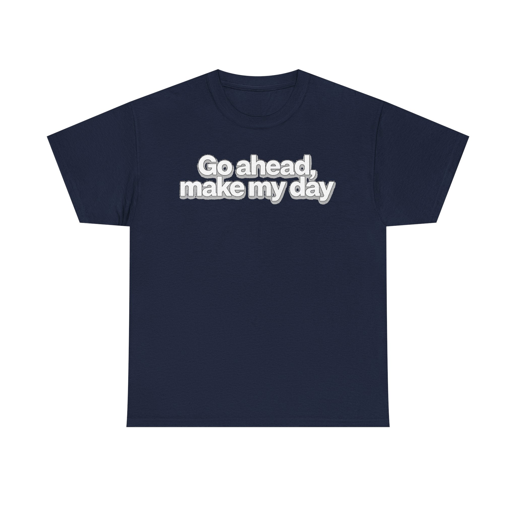 Go Ahead, Make My Day Tee - Bold Statement Graphic T-Shirt