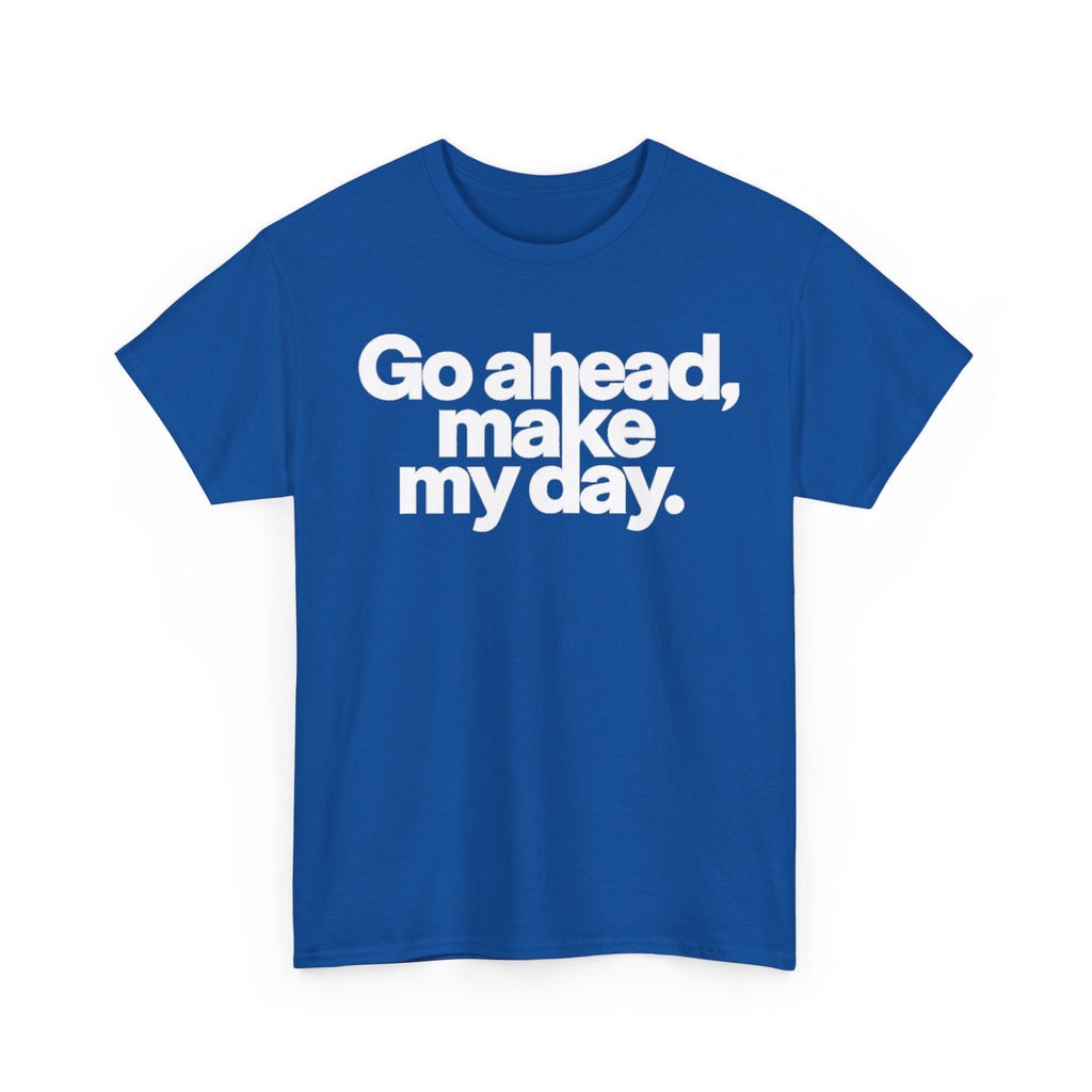 Go Ahead, Make My Day Tee — Bold White Text Graphic T-Shirt
