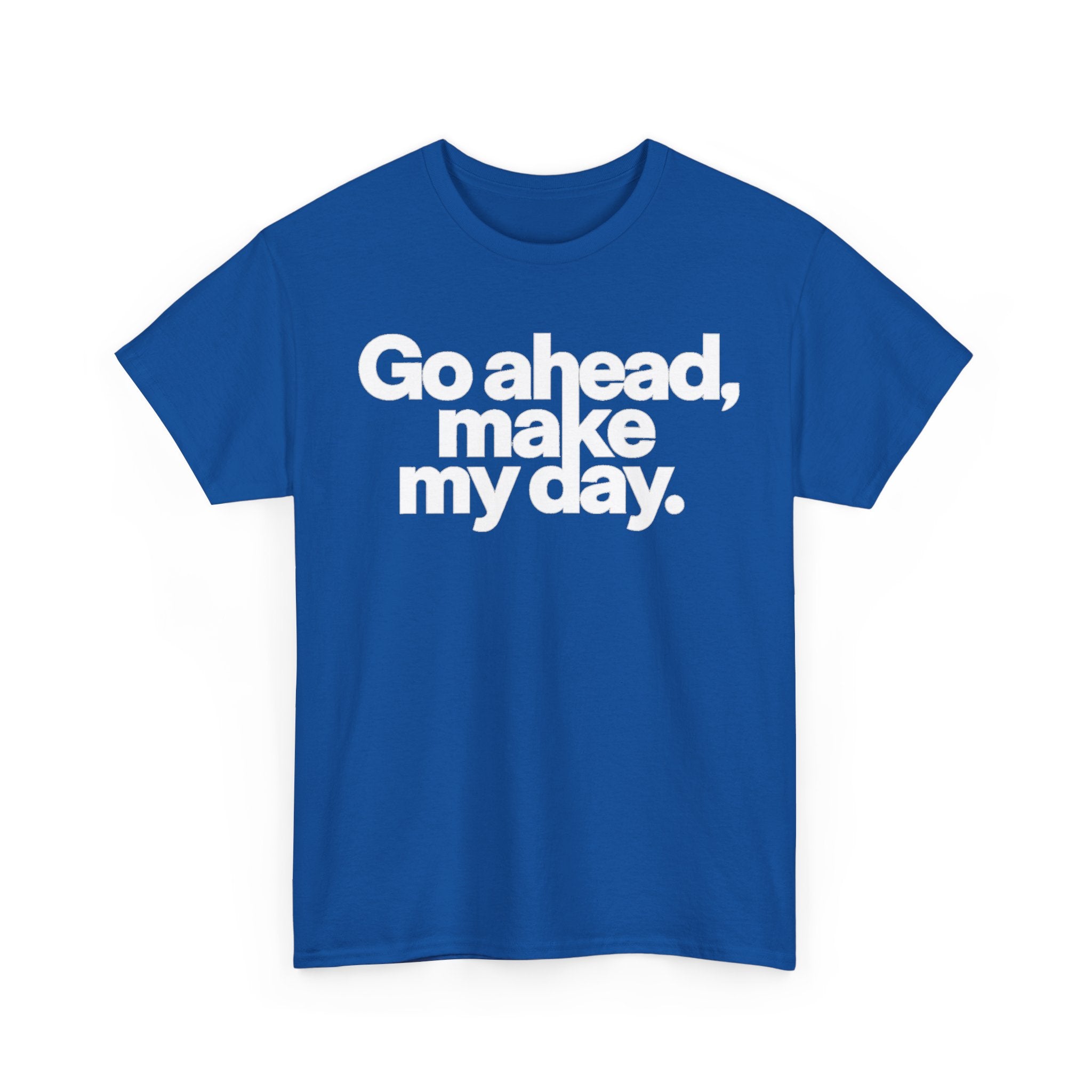 Go Ahead, Make My Day Tee — Bold White Text Graphic T-Shirt