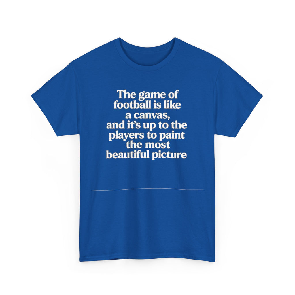 Football Quote Graphic Tee — "The game of football is like a canvas"