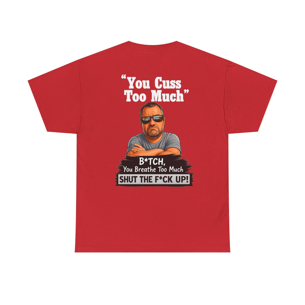 Graphic Tee — “You Cuss Too Much” Funny Sarcastic T‑Shirt
