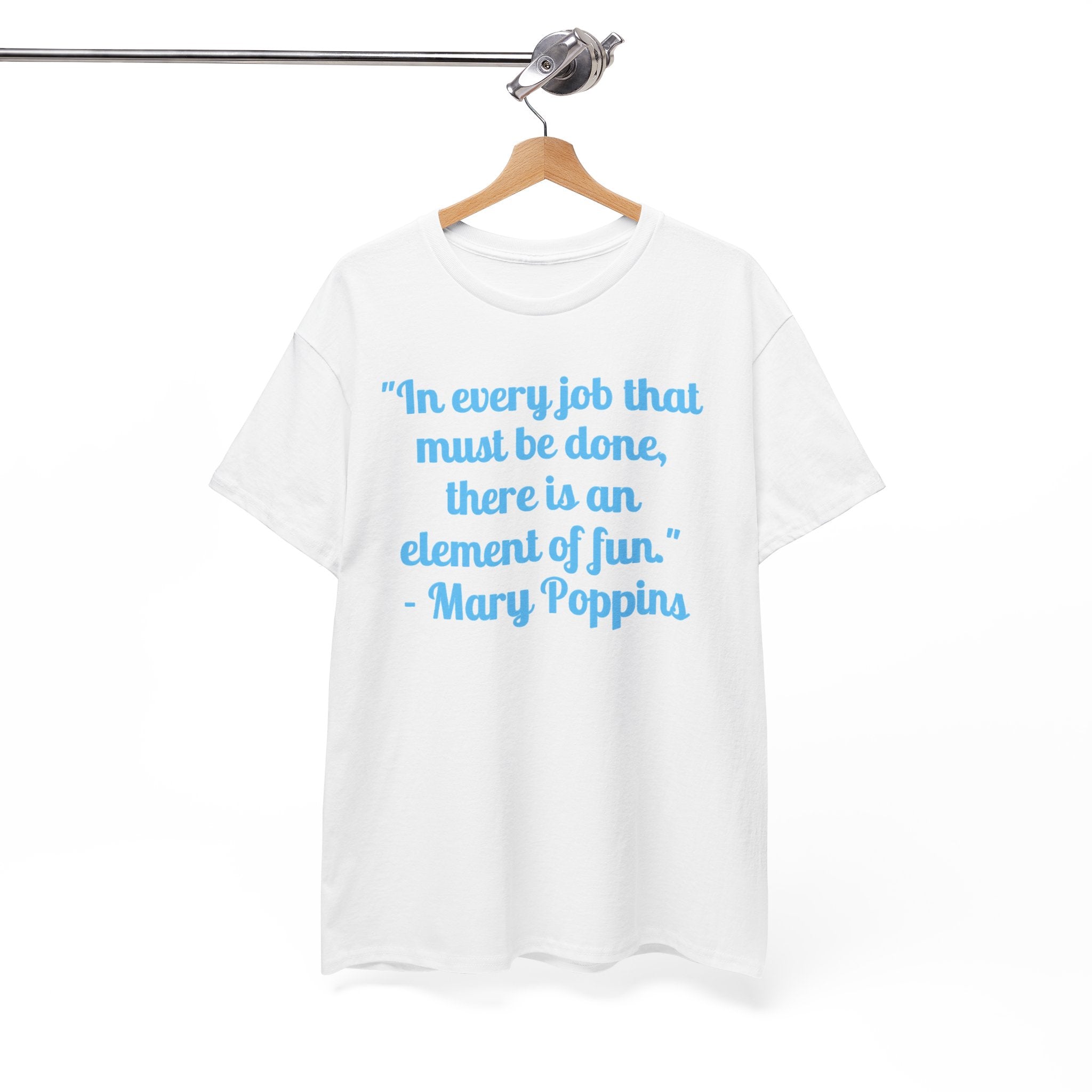 Mary Poppins Quote T-Shirt — "In every job that must be done, there is an element of fun."