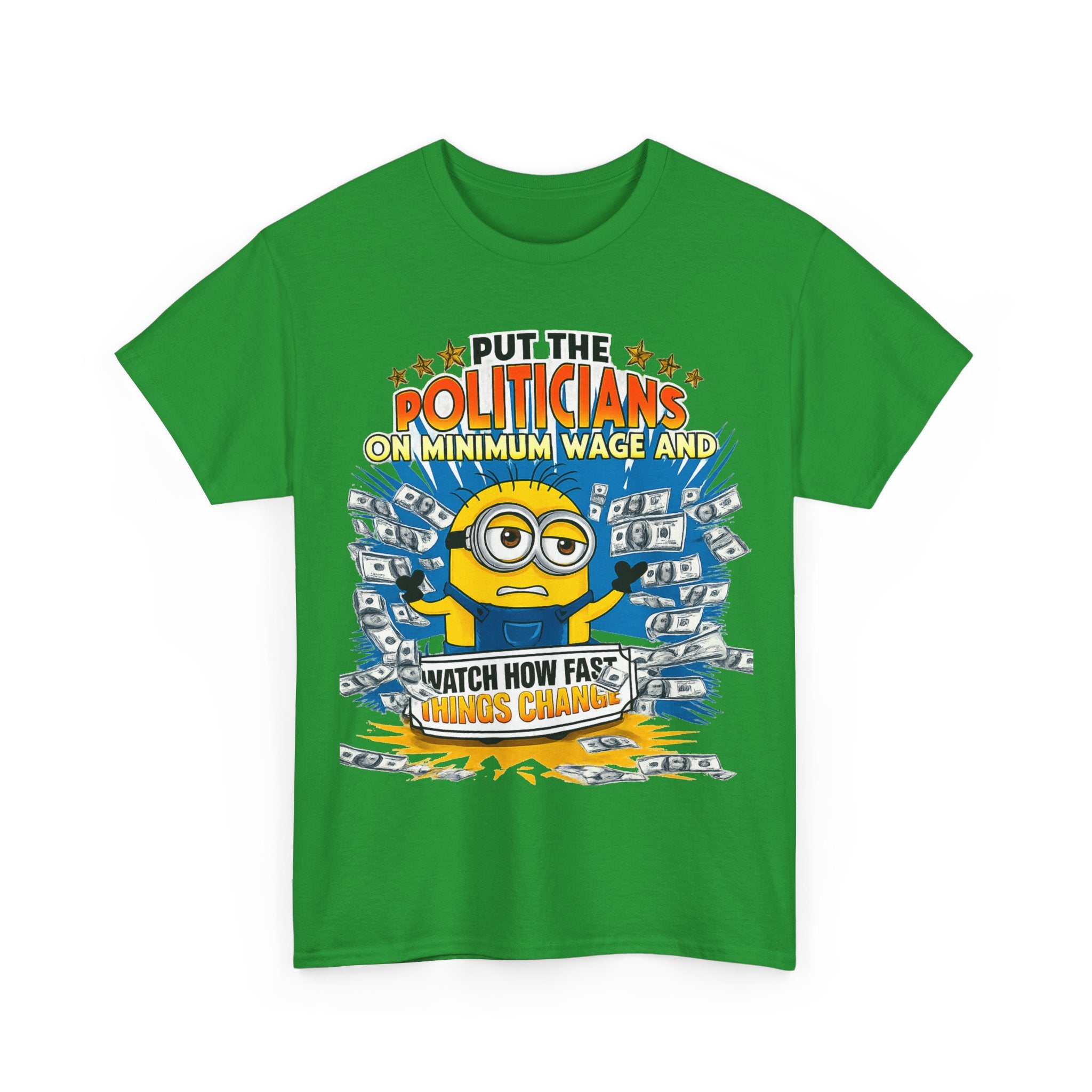 Political Satire T-Shirt — "Put the Politicians on Minimum Wage and Watch How Fast Things Change" Graphic Tee
