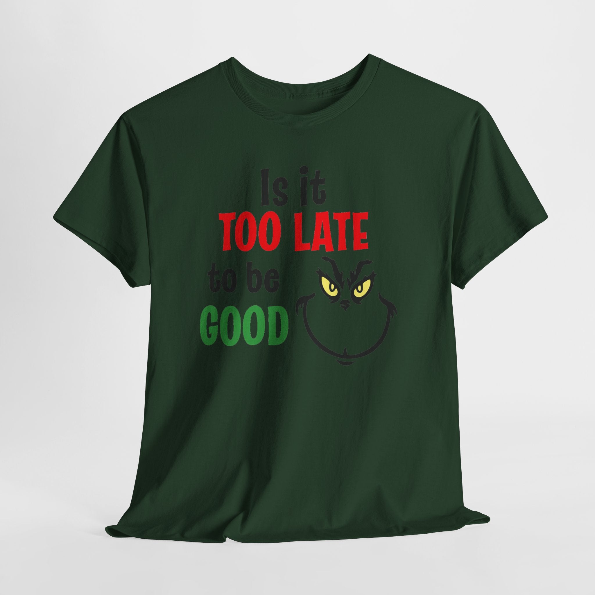 Is It Too Late To Be Good? Tee — Funny Grinch Holiday T-Shirt