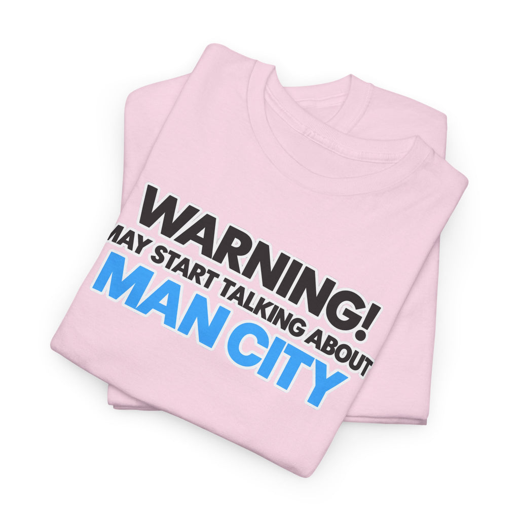 Manchester City Warning! May Start Talking About Man City T‑Shirt