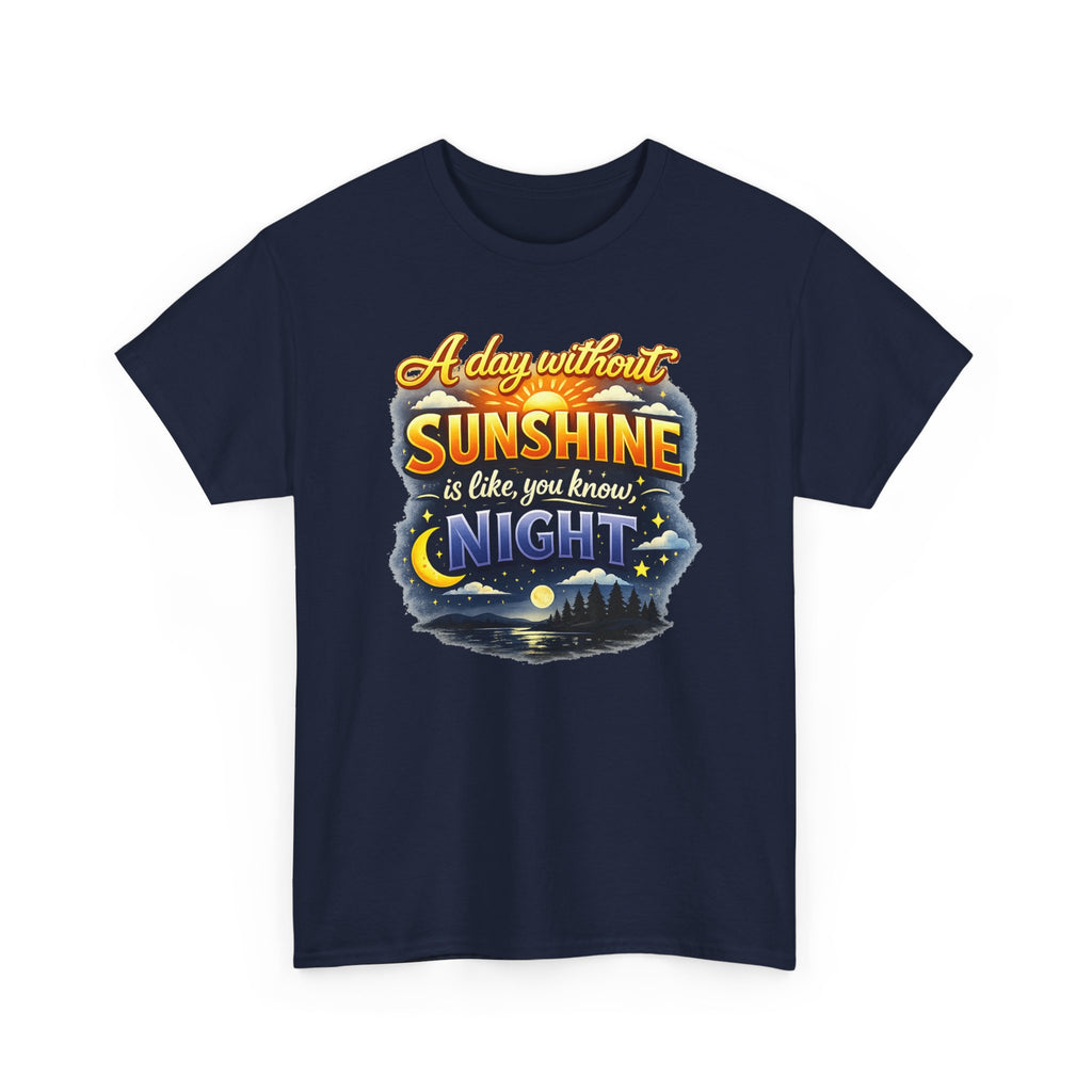 Sunshine & Night Quote Tee — "A Day Without Sunshine Is Like, You Know, Night" Graphic T-Shirt
