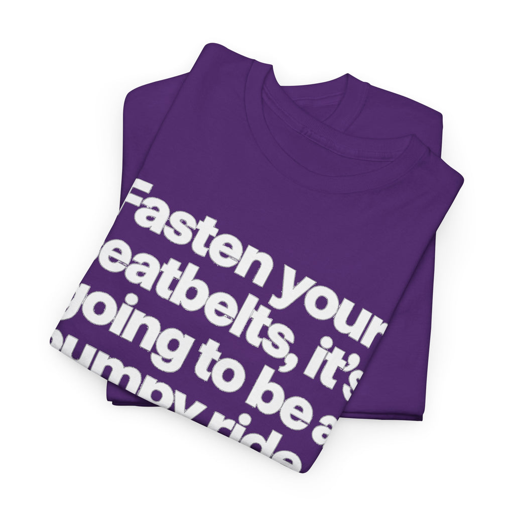 Fasten Your Seatbelts Tee — 'Fasten your seatbelts, it's going to be a bumpy ride.' Graphic T‑Shirt