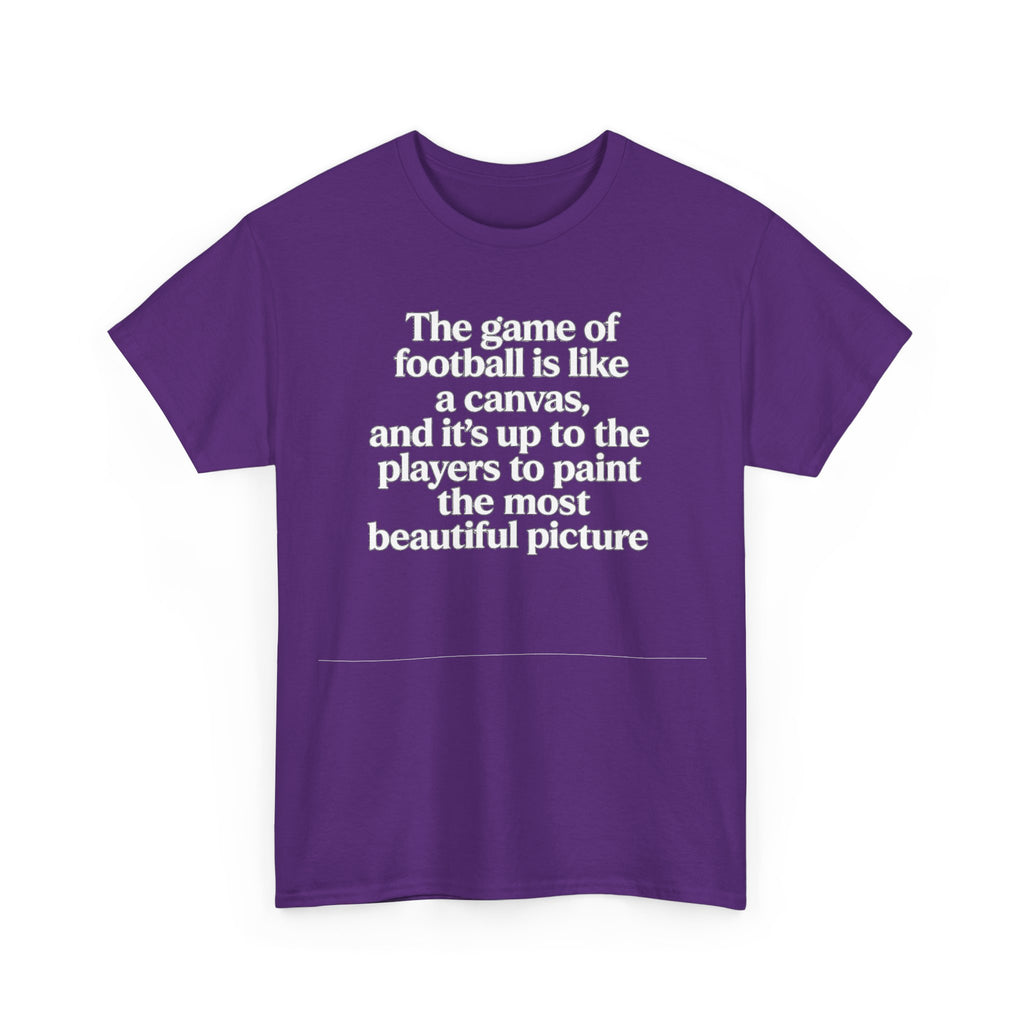 Football Quote Graphic Tee — "The game of football is like a canvas"