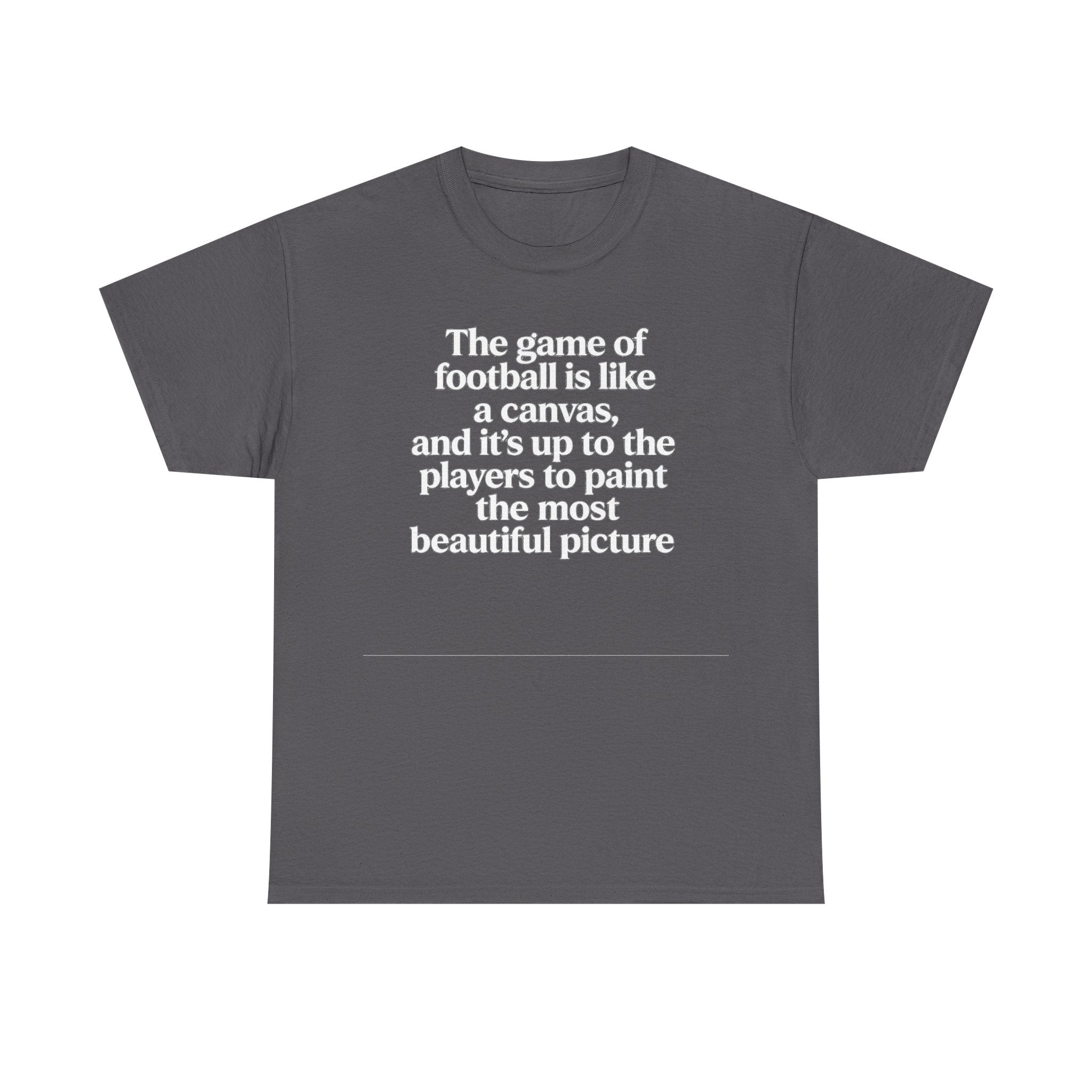 Football Quote Graphic Tee — "The game of football is like a canvas"