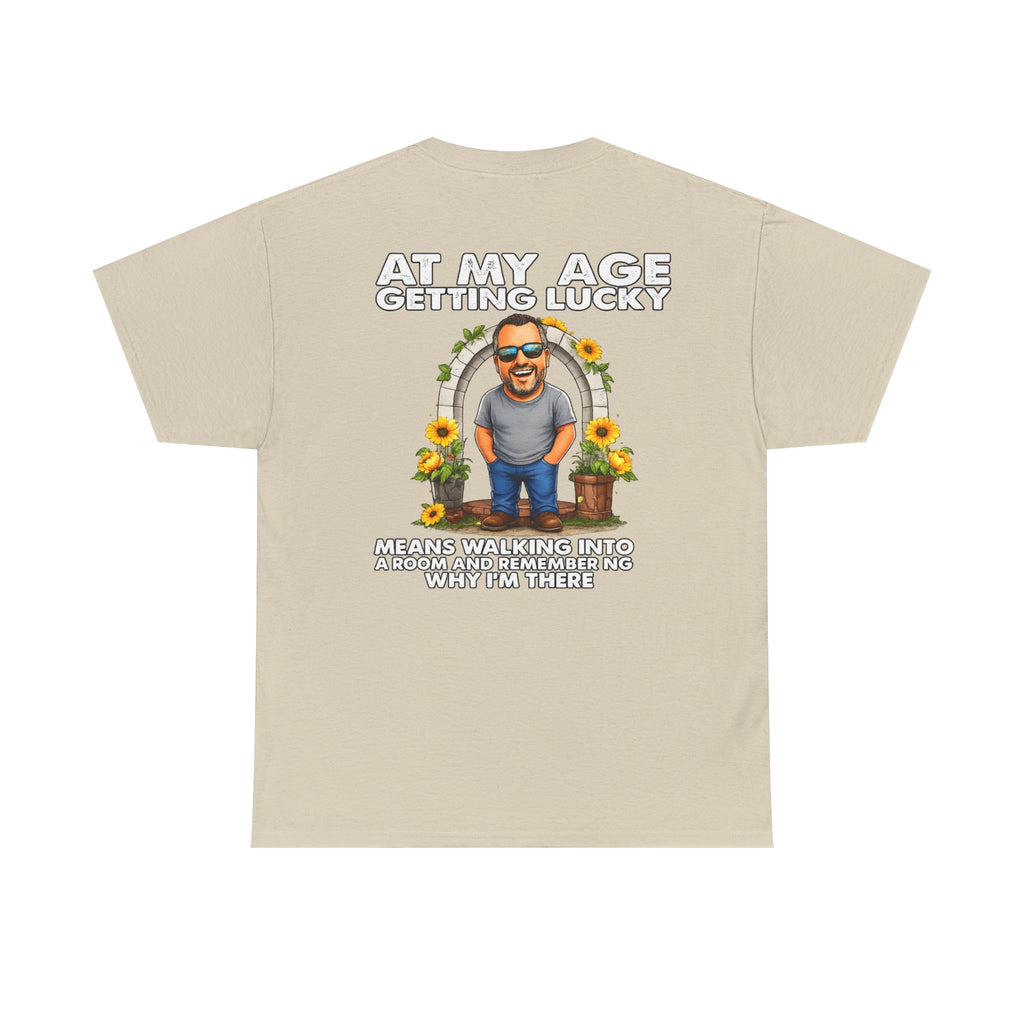 Funny Senior Tee — “At My Age Getting Lucky Means Walking Into a Room and Remembering Why I’m There”