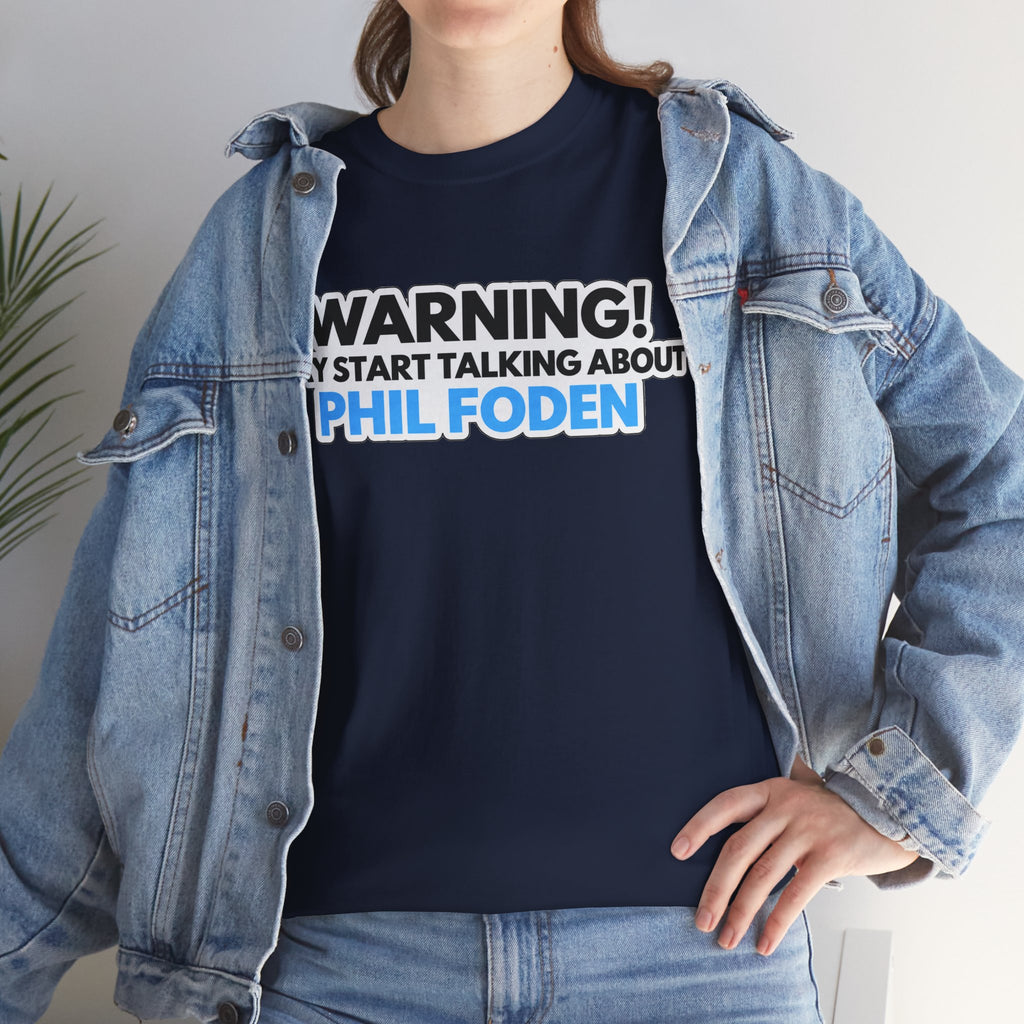 Warning! May Start Talking About Phil Foden T‑Shirt — Football Fan Tee
