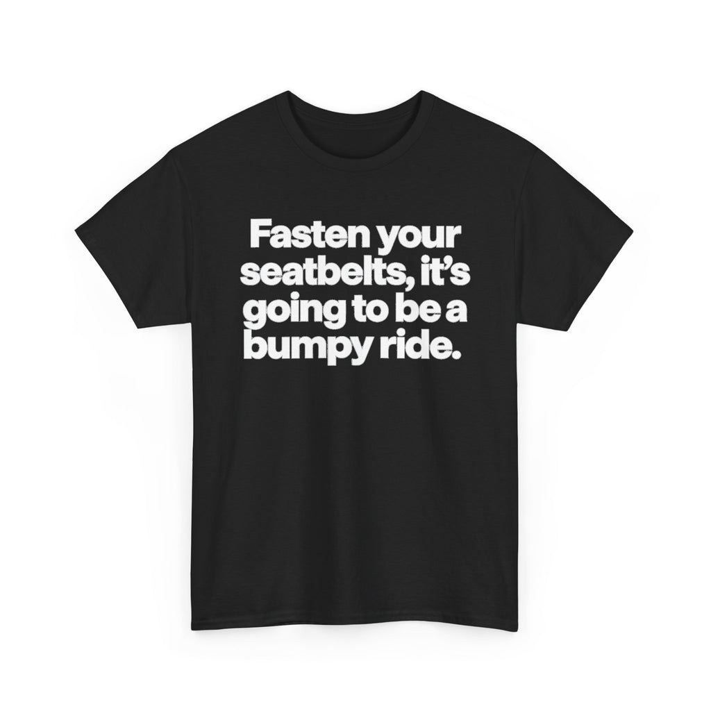 Fasten Your Seatbelts Tee — 'Fasten your seatbelts, it's going to be a bumpy ride.' Graphic T‑Shirt