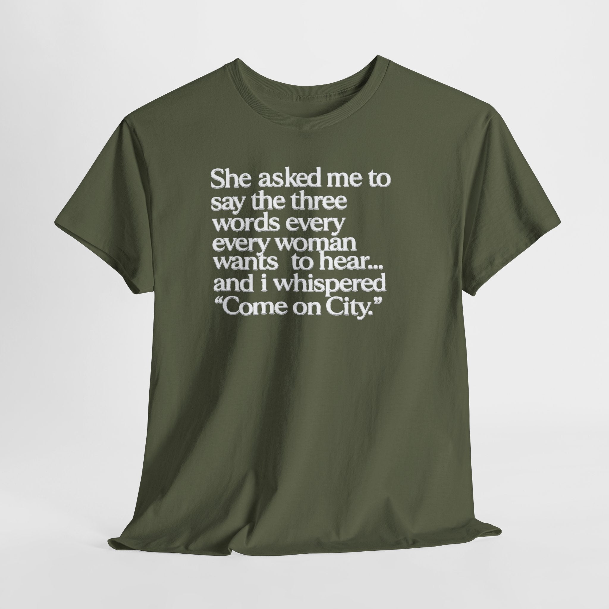 Graphic Tee — "She asked me to say the three words... Come on City."