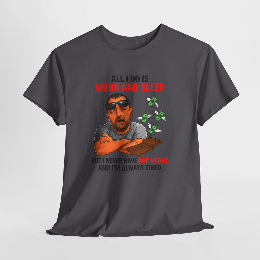Graphic Tee — "All I Do Is Work and Sleep" Funny Money & Tired Humor Shirt