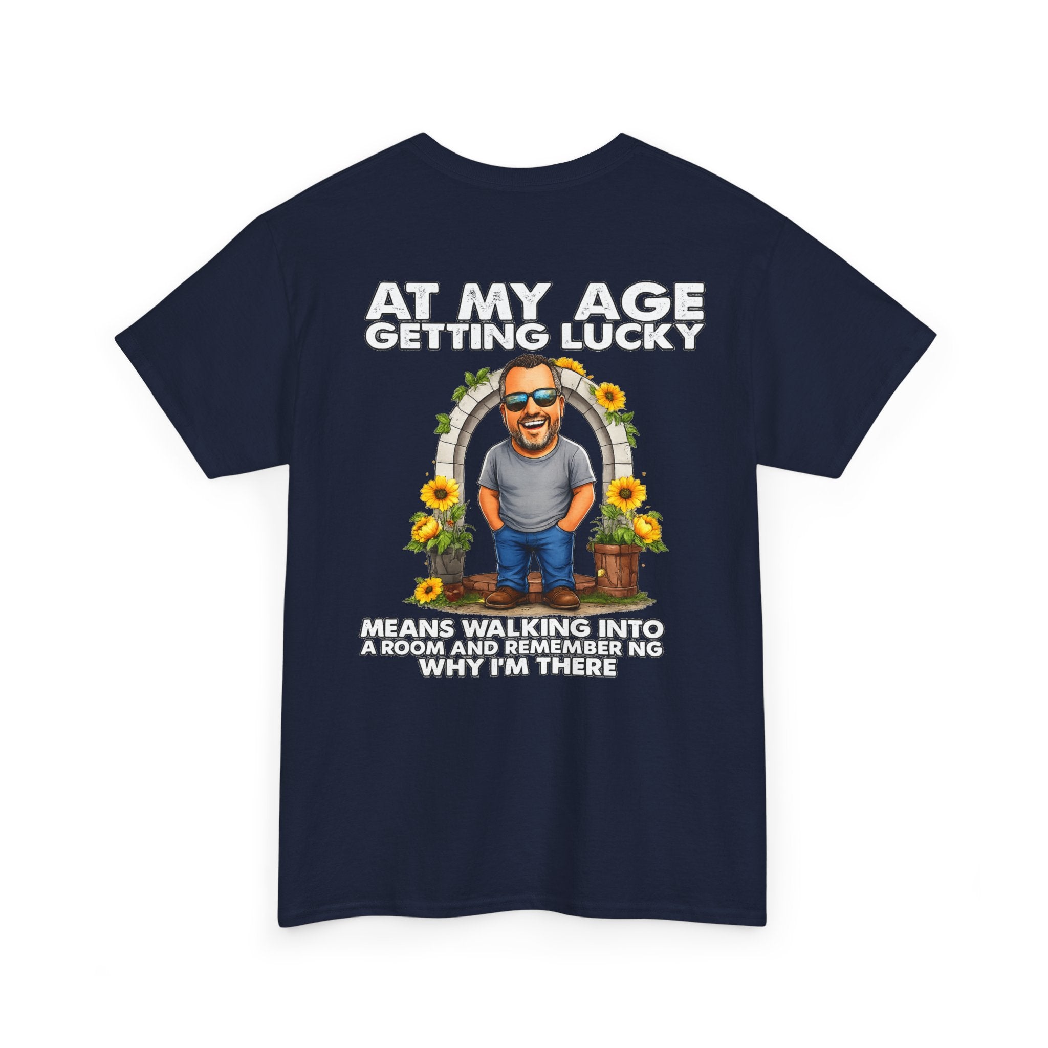 Funny Senior Tee — “At My Age Getting Lucky Means Walking Into a Room and Remembering Why I’m There”