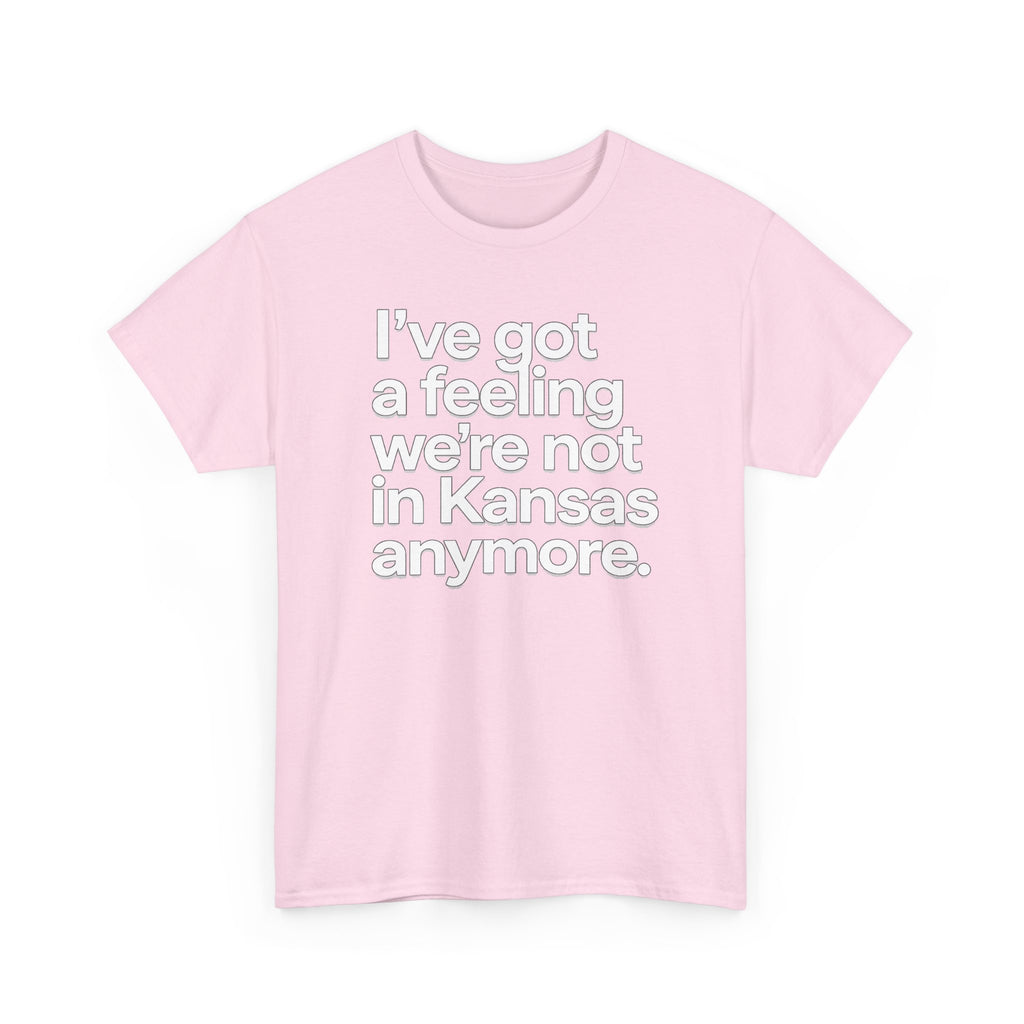 Wizard of Oz Quote T-Shirt — "I’ve Got a Feeling We’re Not in Kansas Anymore"