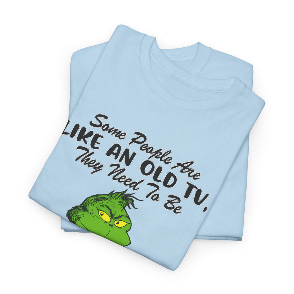 Funny Grinch Tee — “Some People Are Like An Old TV, They Need To Be Slapped A Few Times”