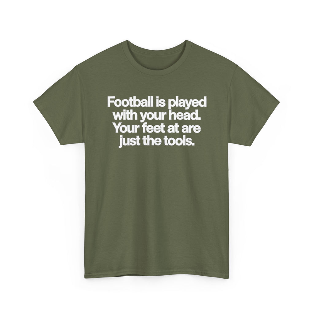 Football Is Played With Your Head Tee — Motivational Soccer Quote T-Shirt
