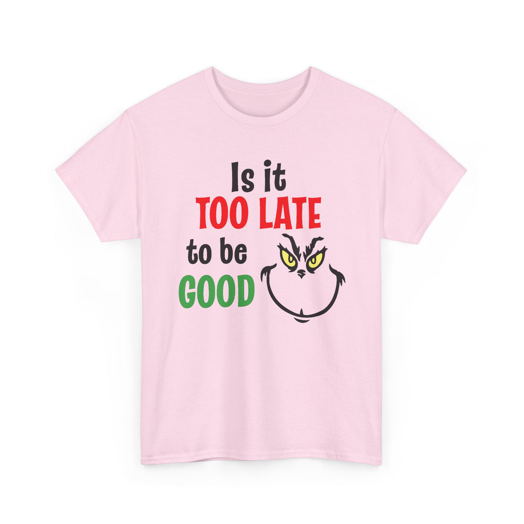 Is It Too Late To Be Good? Tee — Funny Grinch Holiday T-Shirt