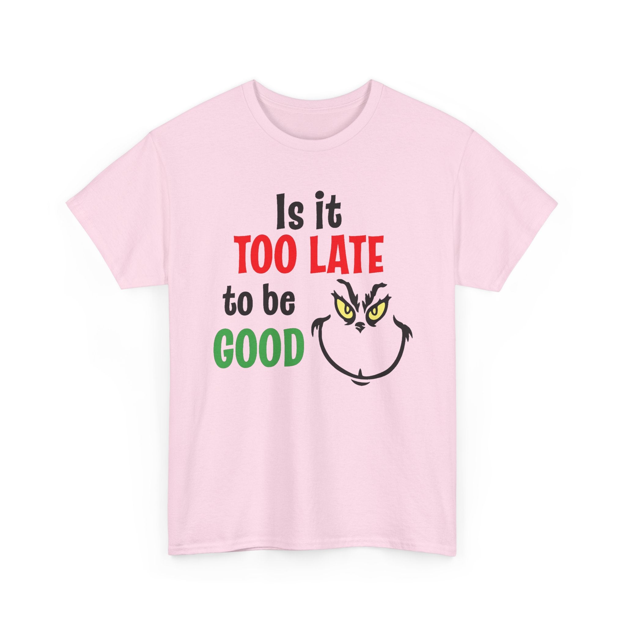 Is It Too Late To Be Good? Tee — Funny Grinch Holiday T-Shirt