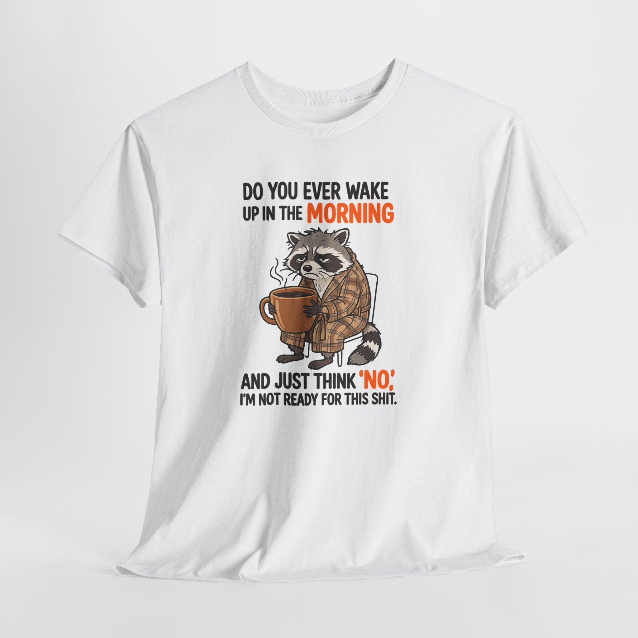 Funny Morning Raccoon T-Shirt — “Do You Ever Wake Up in the Morning and Just Think No” Coffee Tee
