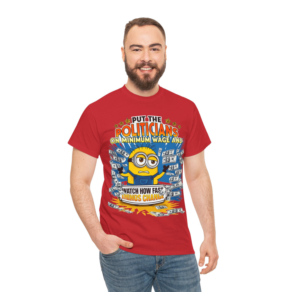 Political Satire T-Shirt — "Put the Politicians on Minimum Wage and Watch How Fast Things Change" Graphic Tee