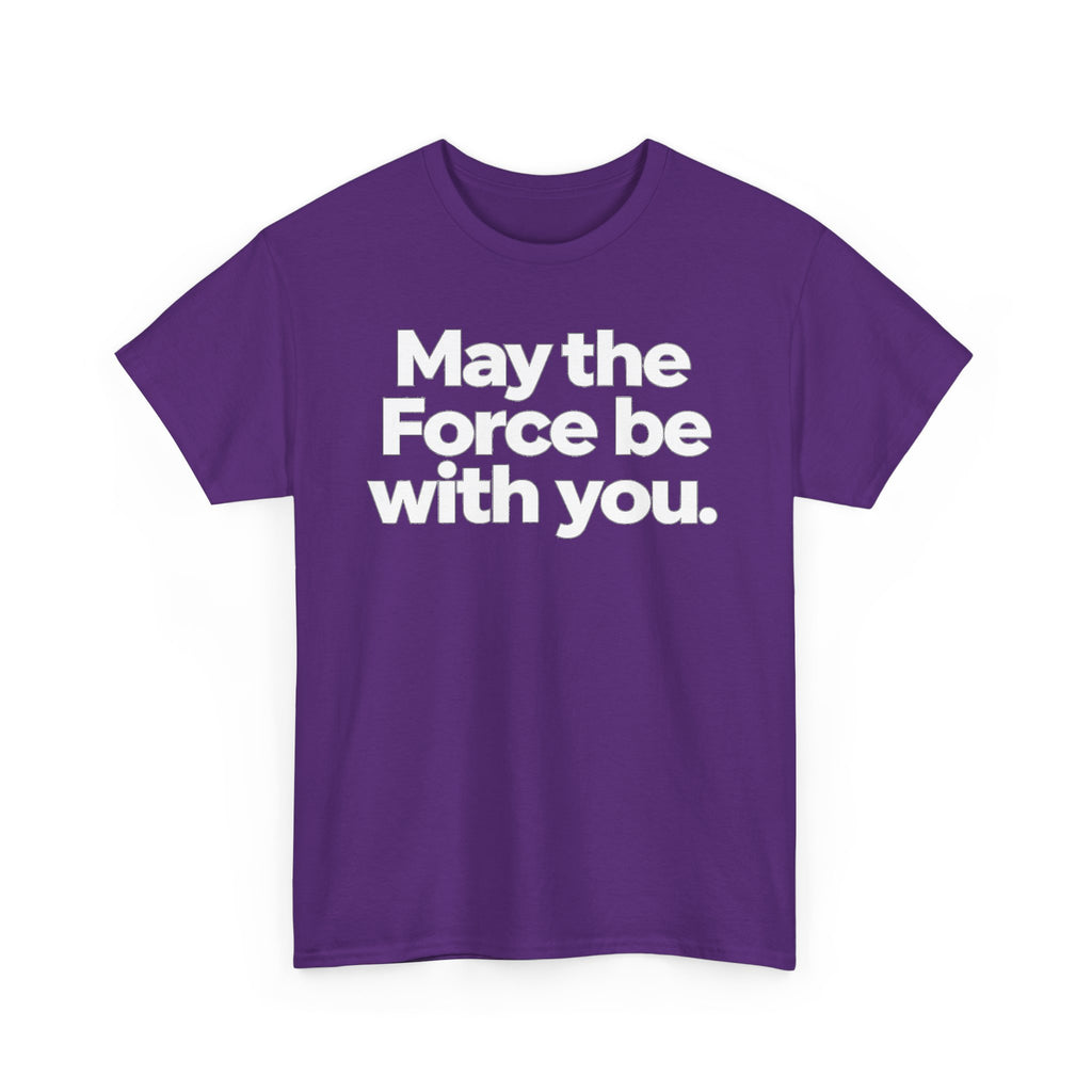 May the Force Be With You T‑Shirt