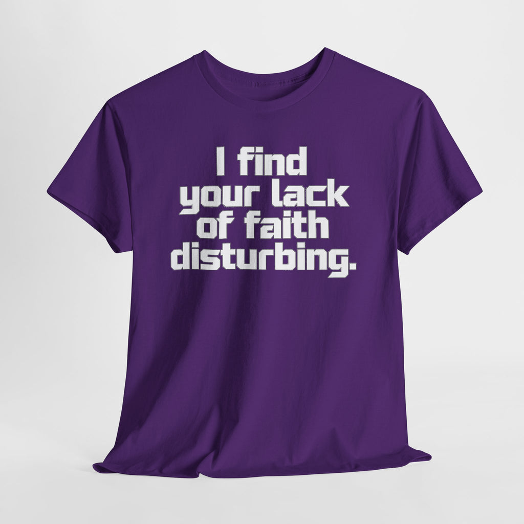 I Find Your Lack of Faith Disturbing T-Shirt