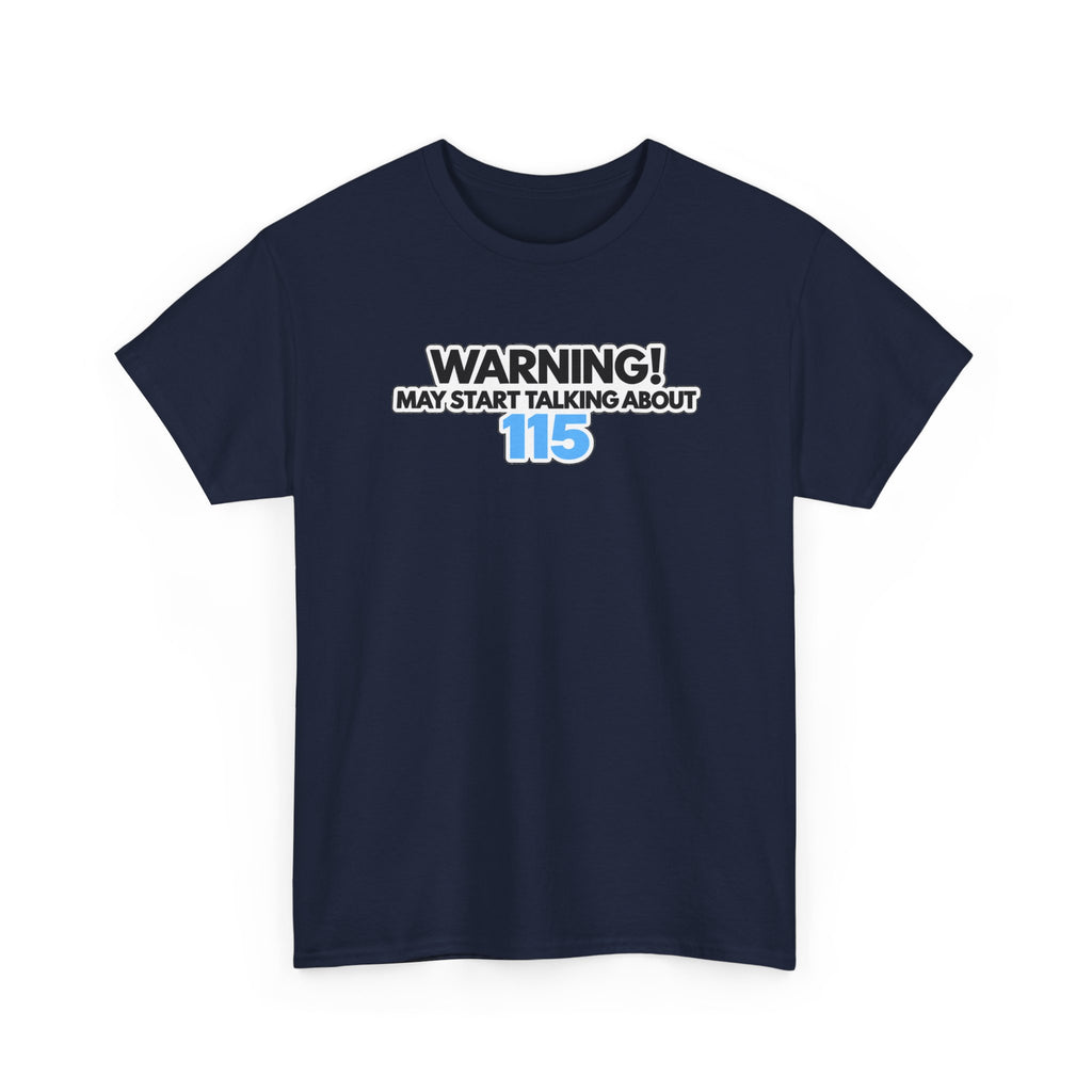Warning! May Start Talking About 115 T-Shirt — Funny Conversation Starter Tee
