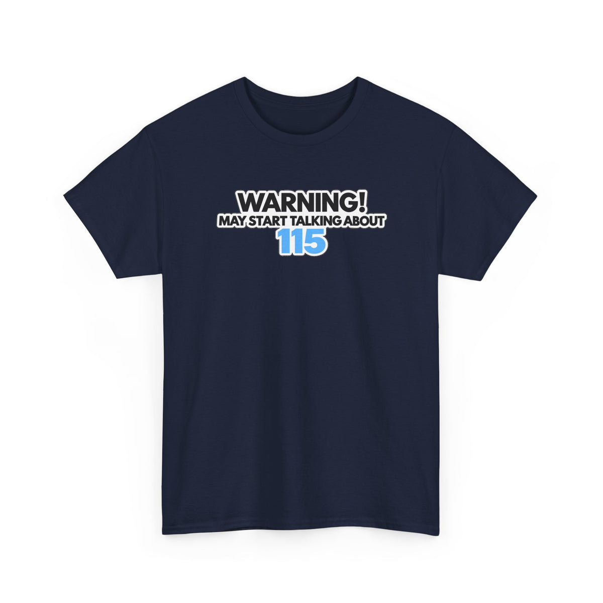 Warning! May Start Talking About 115 T-Shirt — Funny Conversation Starter Tee