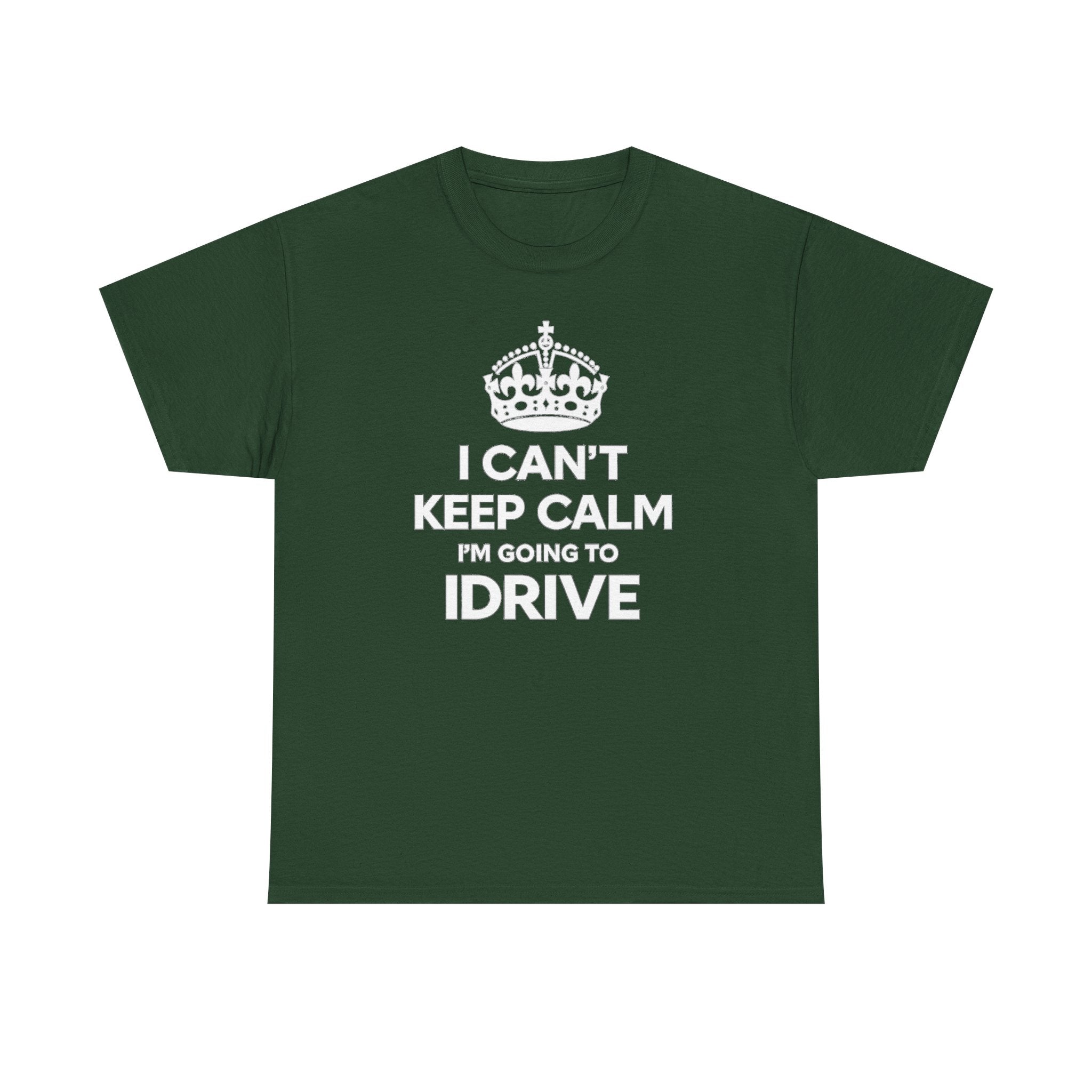 I Can't Keep Calm I'm Going To IDrive T-Shirt