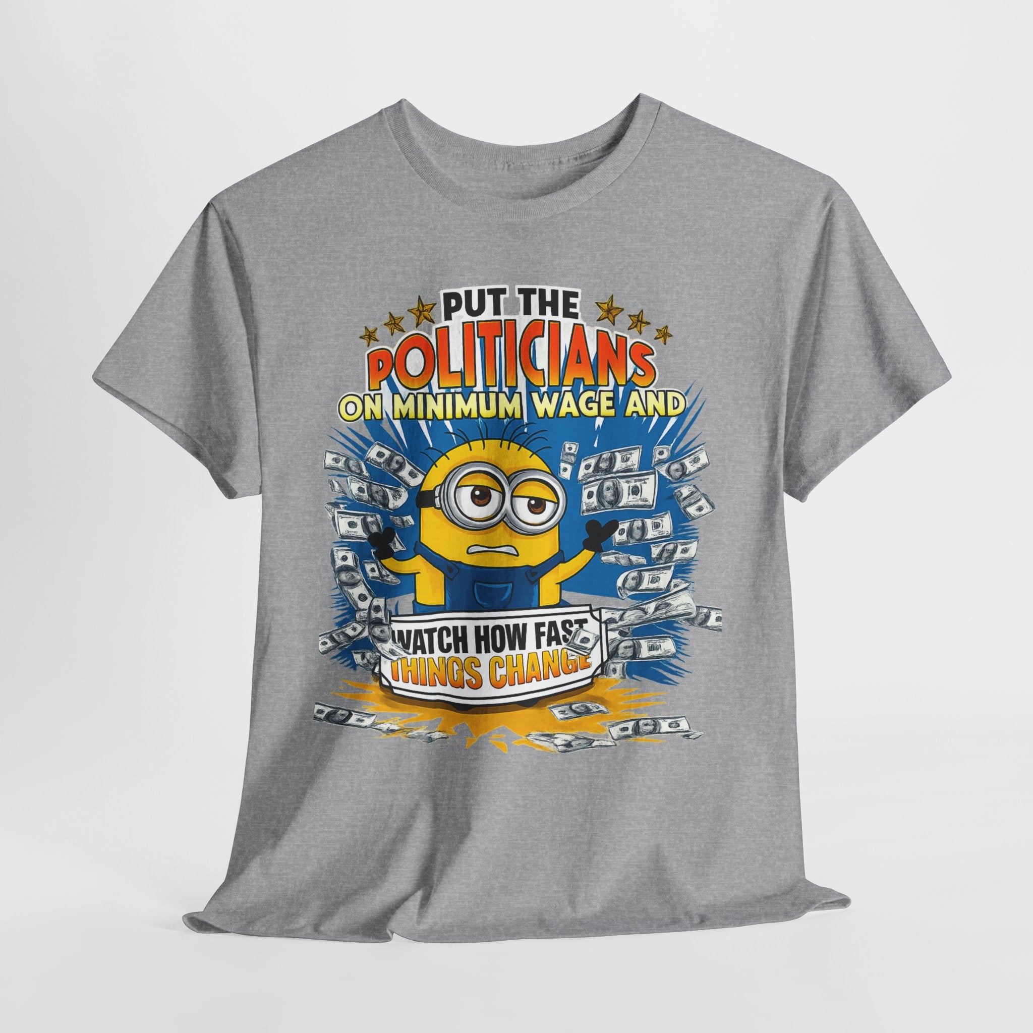 Political Satire T-Shirt — "Put the Politicians on Minimum Wage and Watch How Fast Things Change" Graphic Tee