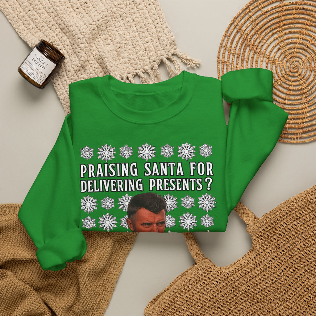Funny Christmas Sweatshirt - "Praising Santa for Delivering Presents? That's His Job!" Ugly Sweater
