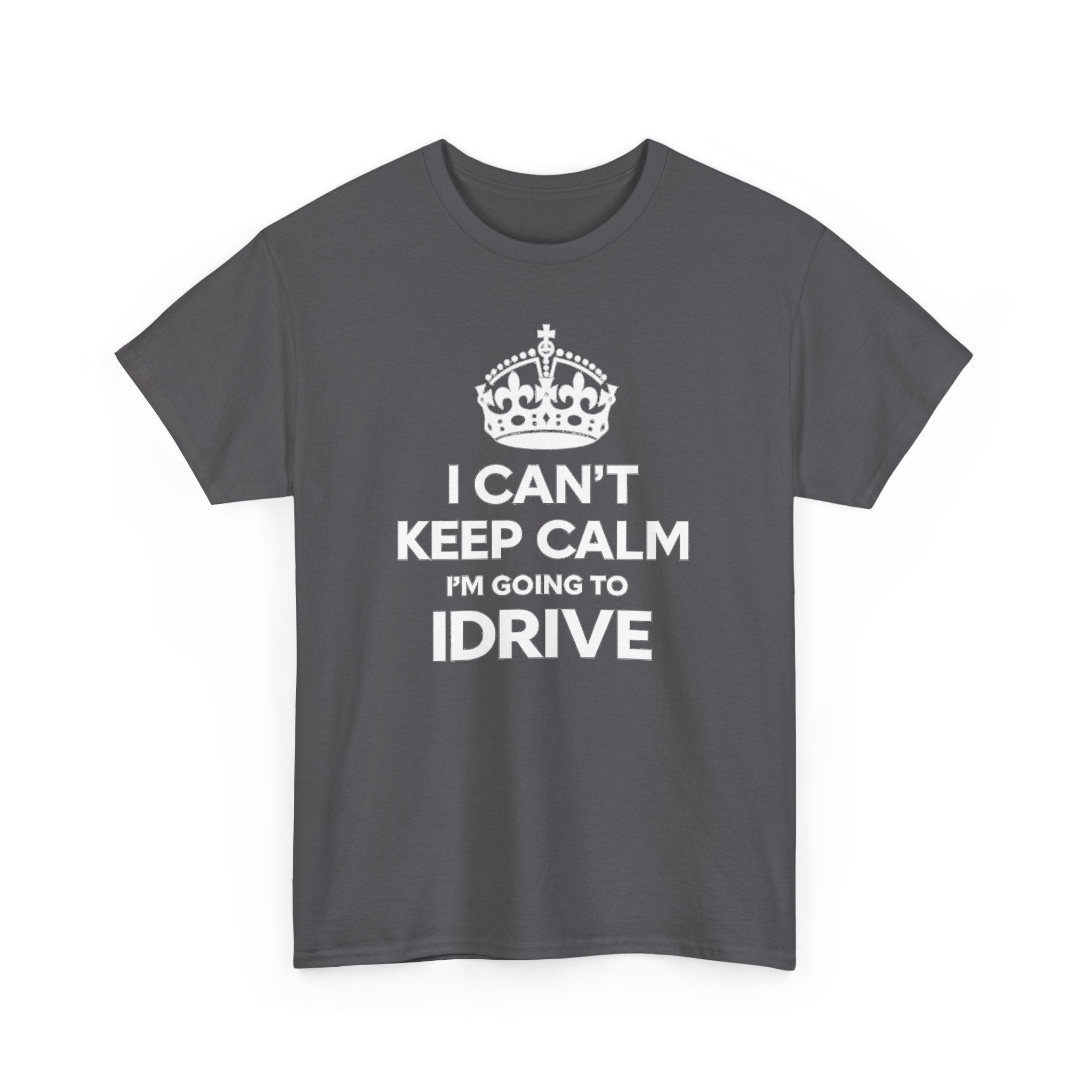I Can't Keep Calm I'm Going To IDrive T-Shirt