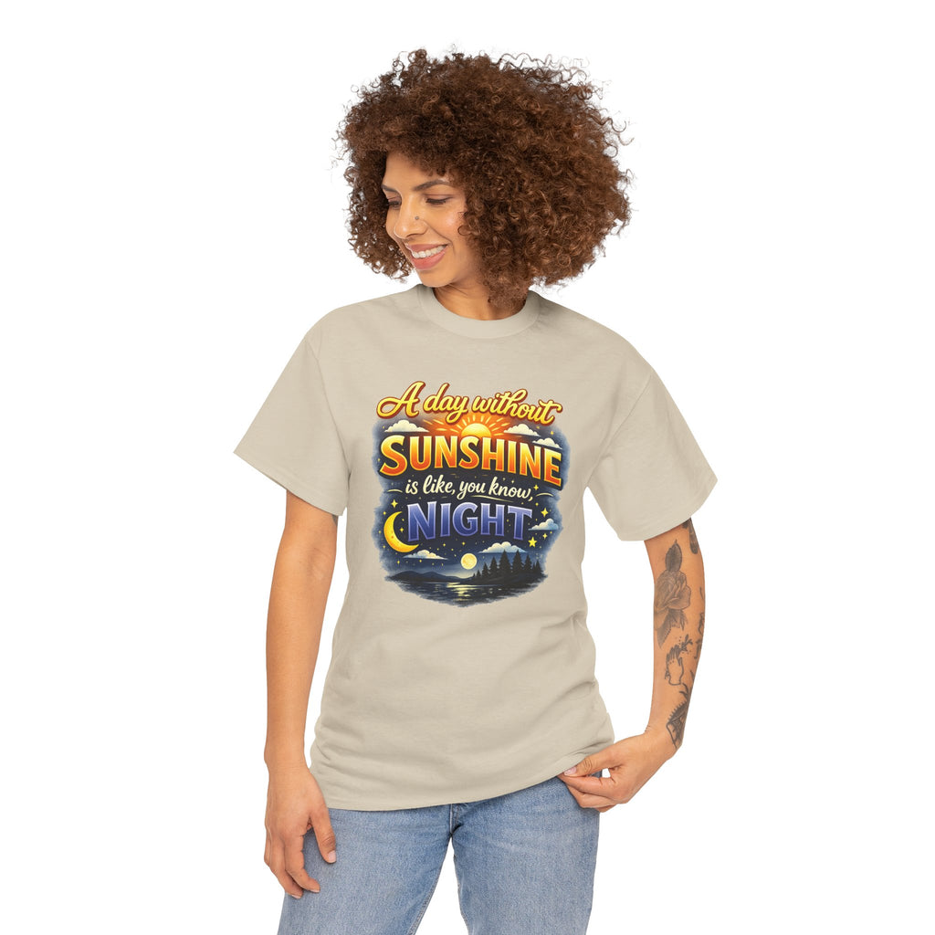 Sunshine & Night Quote Tee — "A Day Without Sunshine Is Like, You Know, Night" Graphic T-Shirt