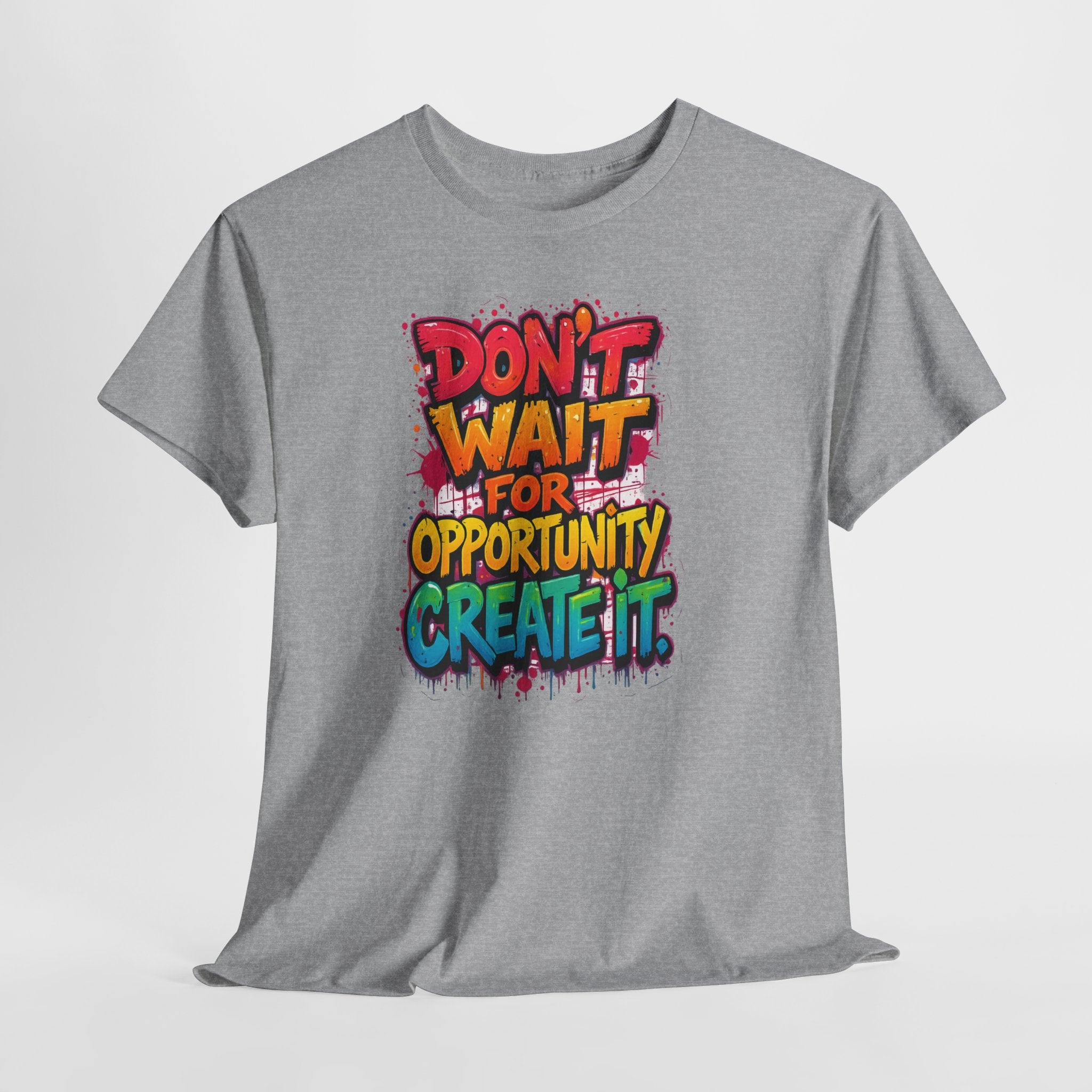 Don't Wait For Opportunity Create It T-Shirt — Motivational Graphic Tee
