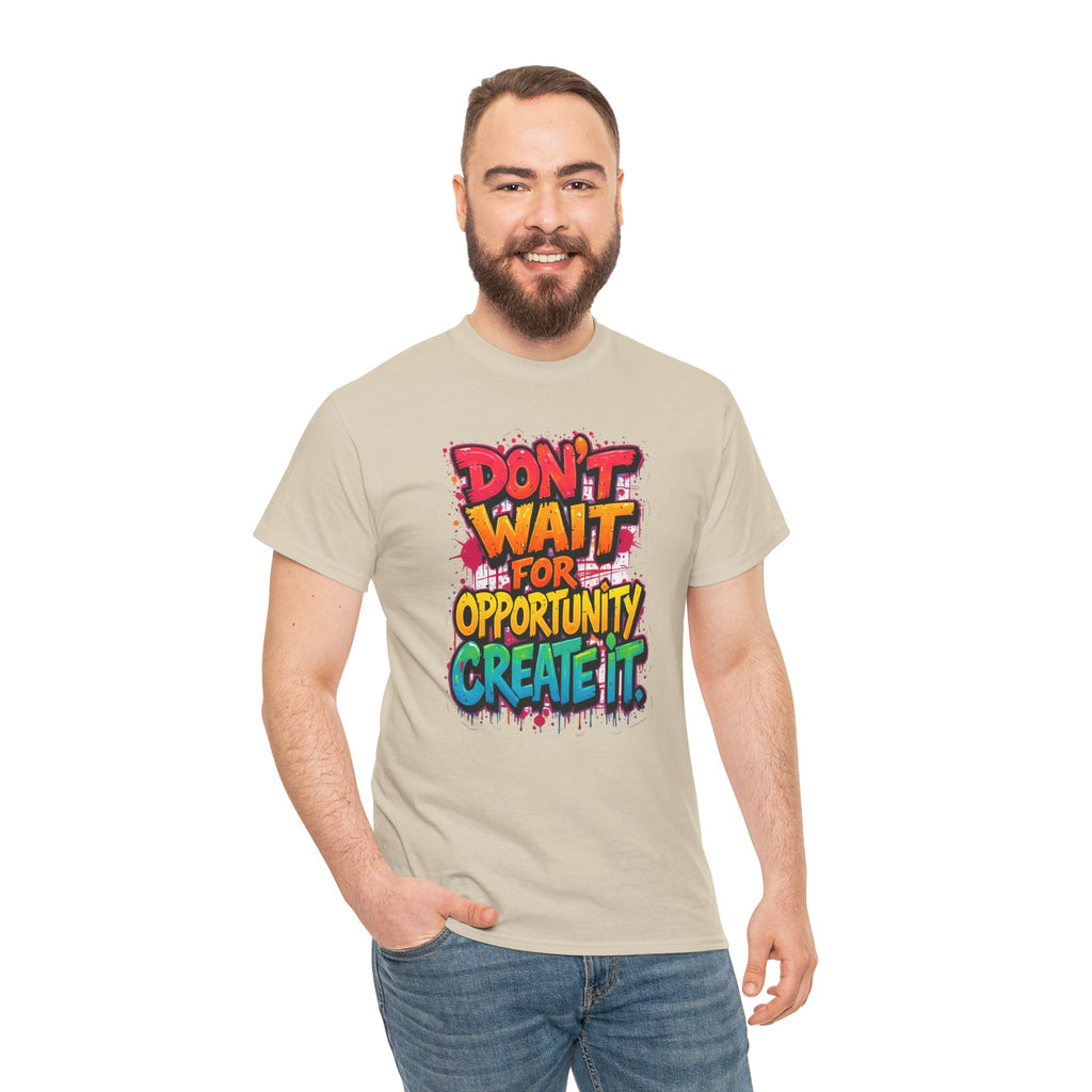 Don't Wait For Opportunity Create It T-Shirt — Motivational Graphic Tee