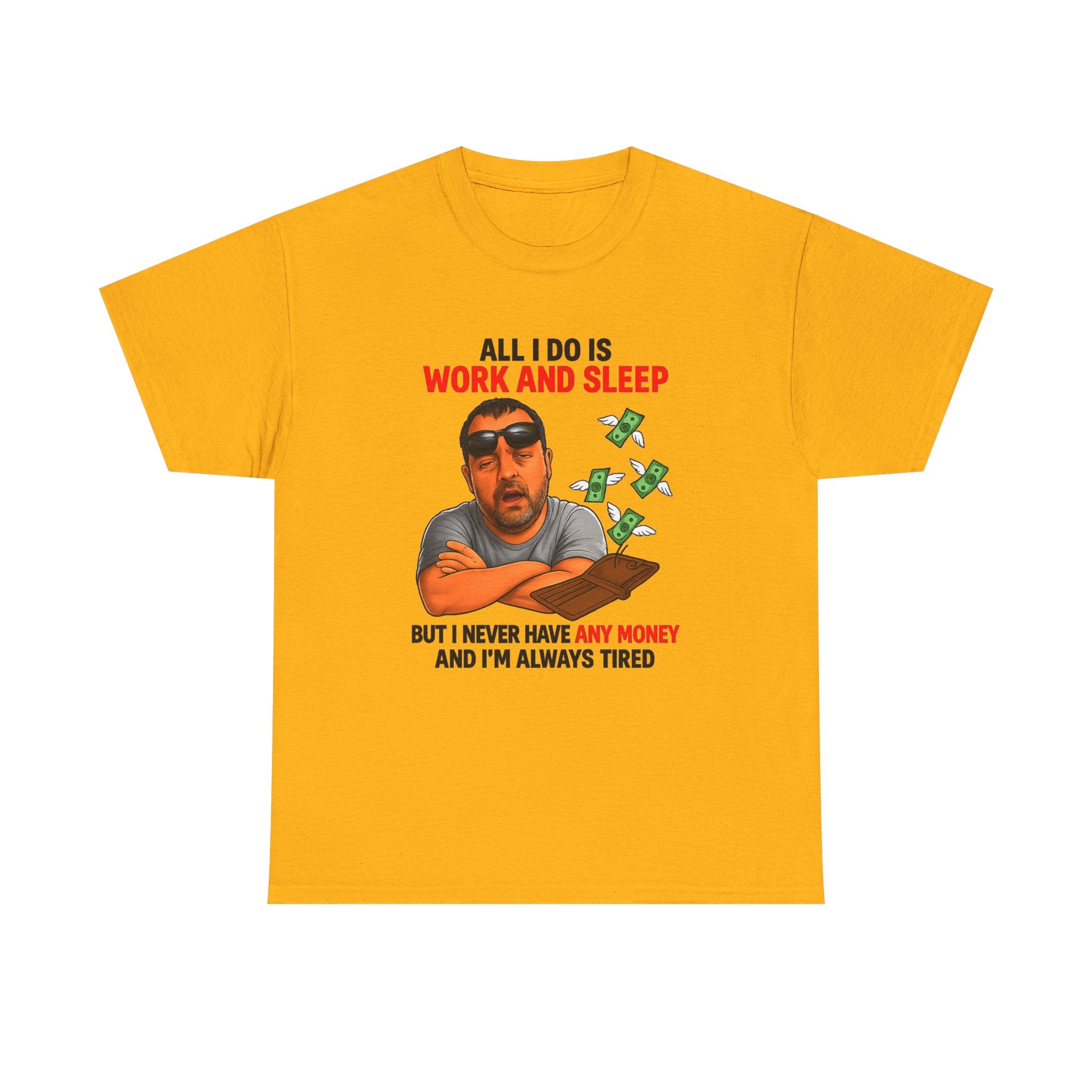 Graphic Tee — "All I Do Is Work and Sleep" Funny Money & Tired Humor Shirt