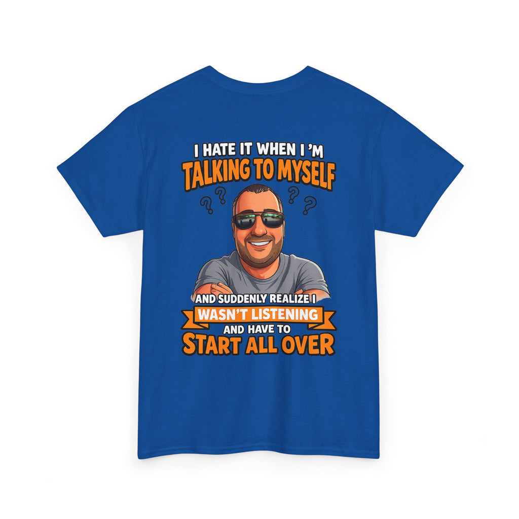 Funny Talking to Myself T-Shirt — 'I Hate It When I'm Talking to Myself… Wasn’t Listening' Graphic Tee