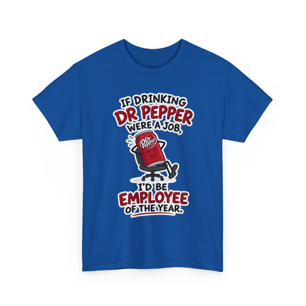 Dr Pepper Tee — "If Drinking Dr Pepper Were a Job, I'd Be Employee of the Year"