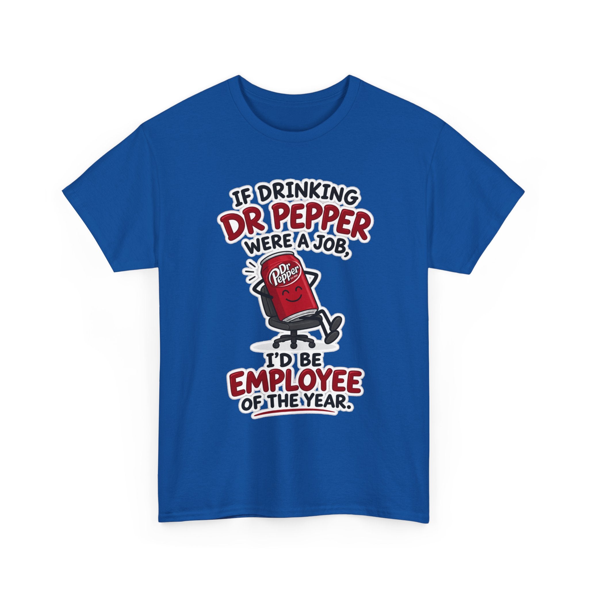 Dr Pepper Tee — "If Drinking Dr Pepper Were a Job, I'd Be Employee of the Year"