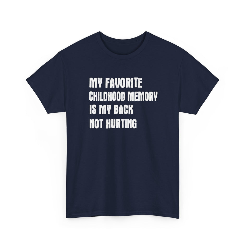 Funny Graphic Tee — "My Favorite Childhood Memory Is My Back Not Hurting"