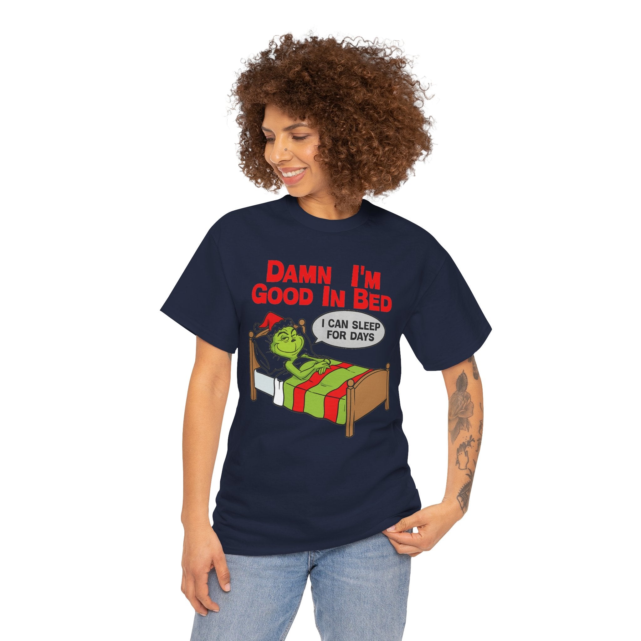 Grinch Funny Christmas Tee — "Damn I'm Good In Bed, I Can Sleep For Days"