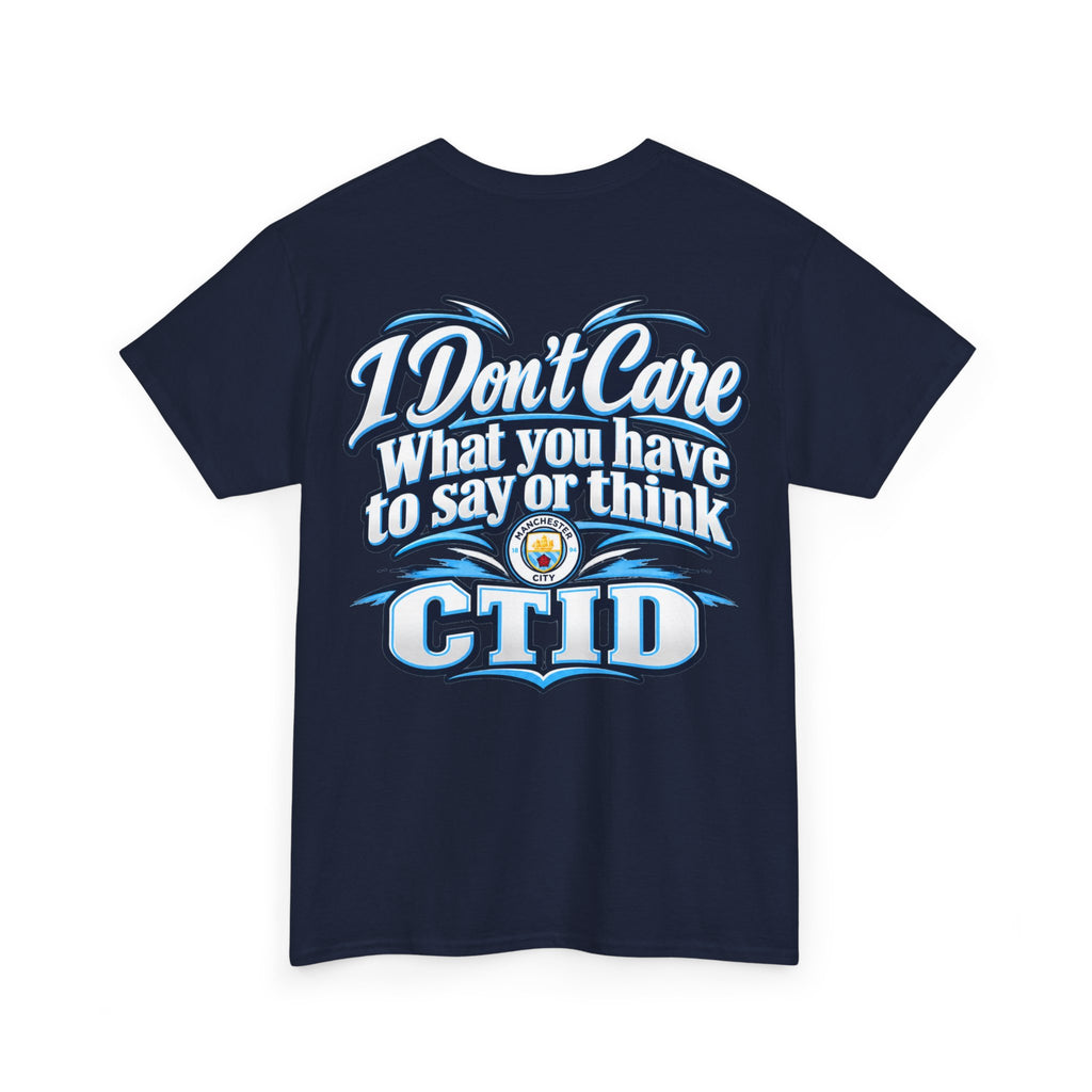 "I Don’t Care What You Have to Say or Think" CTID Graphic T-Shirt — Bold Statement Tee for Rebels & Sports Fans