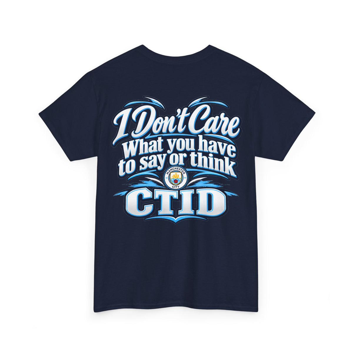 "I Don’t Care What You Have to Say or Think" CTID Graphic T-Shirt — Bold Statement Tee for Rebels & Sports Fans